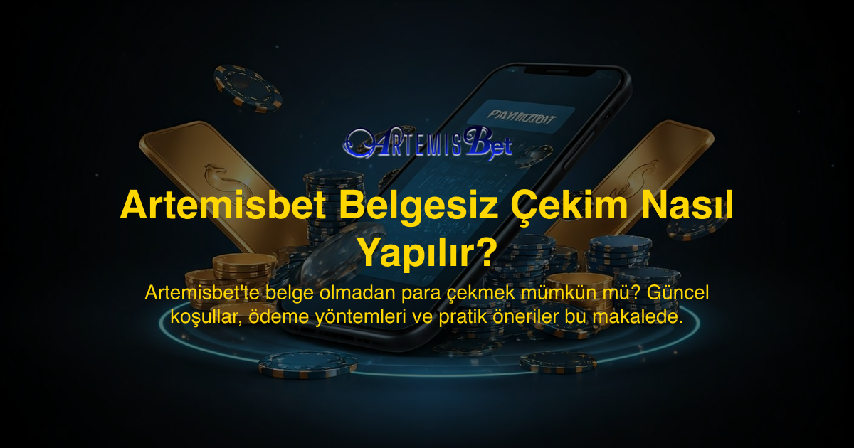 Artemisbet Belgesiz Çekim Nasıl Yapılır?