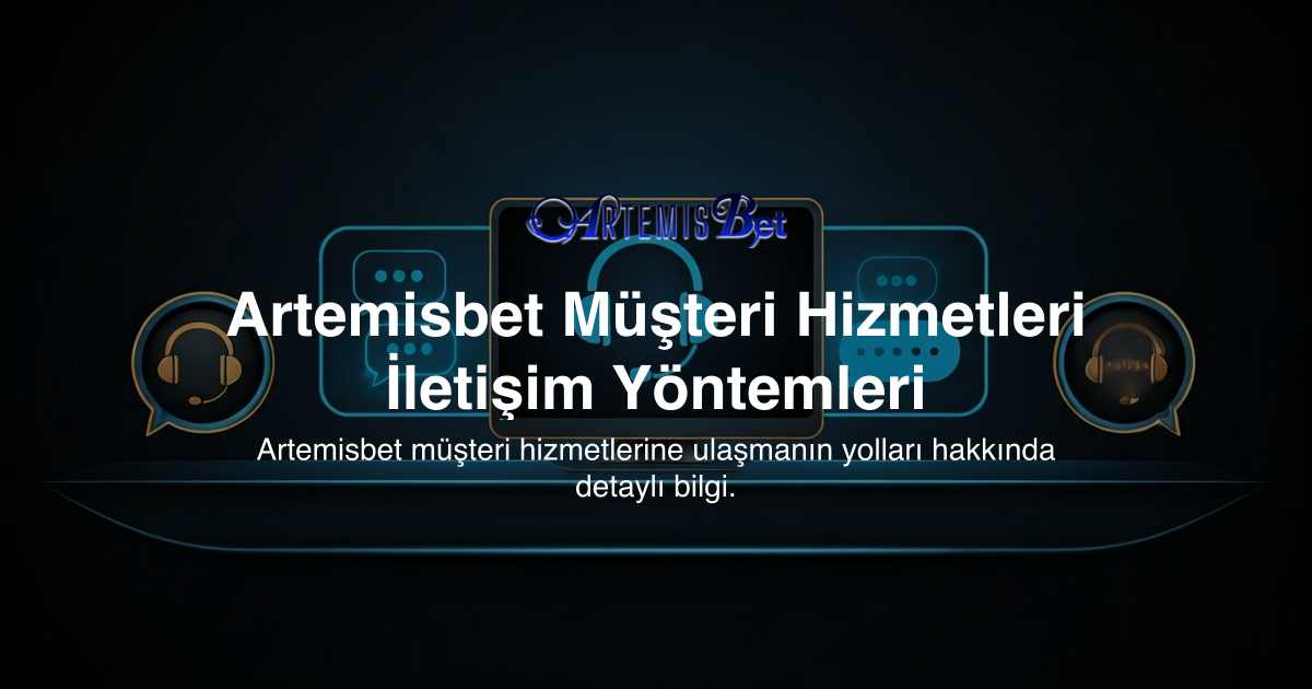 Artemisbet Müşteri Hizmetleri İletişim Yöntemleri