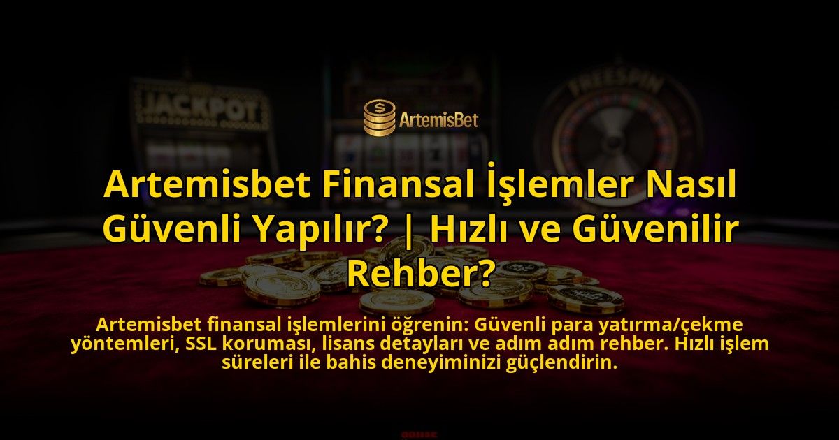 Artemisbet-Finansal-Islemler-Nasil-Guvenli-Yapilir-Hizli-ve-Guvenilir-Rehber-overlay-1776632504.jpg
